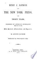 Henry J. Raymond and the New York Press, for Thirty Years