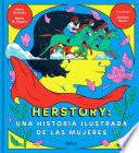 Herstory: Una historia ilustrada de las mujeres / Herstory: An Illustrated History about Women