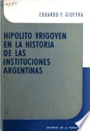 Hipólito Yrigoyen en la historia de las instituciones argeninas