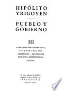 Hipólito Yrigoyen: La reparación fundamental. v. 1. Repración. Intransigencia. v. 2. Abstención. Revolución. Exigencia institicional