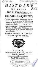 Histoire du regne de l'empereur Charles-Quint : précédée d'un tableau des progrés de la Société en Europe depuis la destruction de l'Empire Romain jusqu'au commencement du seizieme siecle