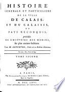 Histoire generale et particuliere de la ville de Calais et du Calaisis ou pays reconquis, precedee de l'histoire des Morins (etc.)