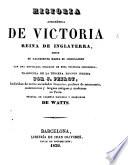 Historia anecdótica de Victoria, Reina de Inglaterra ... Traducida de la tercera edicion Inglesa por J. Peirot, seguida de algunas maximas y principios de Watts