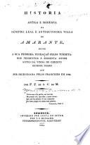 Historia antiga e moderna da sempre leal e antiquissima villa de Amarante, desde a sua premeira fundação ...