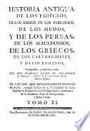 Historia antigua de los Egipcios, de los Asirios, de los Babilonios ... de los Griegos ... y de los Romanos. ... Compuesta, y reducida á una por Don F. X. de Villanueva ... de las dos que separadamente escrivió Mr. Rollin, etc