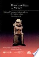 Historia antigua de México: Aspectos fundamentales de la tradición cultural mesoamericana