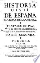 Historia civil de España, sucessos de la guerra y tratados de paz, desde el año de mil setecientos, hasta el de mil setecientos y treinta y tres