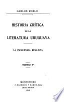 Historia crítica de la literatura uruguaya ...: 1885-1898: t. 3. El arte de la forma; t. 4-5. La influencia realista