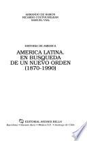 Historia de América: América Latina. En búsqueda de un nuevo orden (1870-1990)