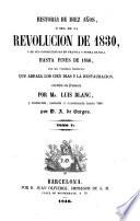 Historia de diez años, ó sea de la revolucion de 1839 y de sus consecuencias en Francia y fuera de ella hasta fines de 1840, con un resúmen histórico que abraza los cien dias y la restauracion