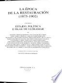 Historia de España: La época de la restauración. 1875-1802, estado, politica e islas de ultramar