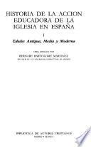 Historia de la acción educadora de la Iglesia en España: Edades antigua, media y moderna