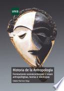 Historia de la antropología. Formaciones socioeconómicas y praxis antropológicas, teorías e ideologías