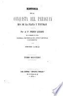 Historia de la conquista del Paraguay, Rio de la Plata y Tucuman, ilustr. con noticias [&c.] por A. Lamas