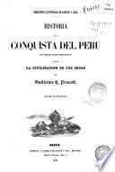 Historia de la Conquista del Peru, con observaciones preliminares sobre la Civilización de los Incas