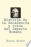 Historia de la Decadencia y Ruina Del Imperio Romano