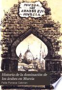 Historia de la dominacion de los arabes en Murcia