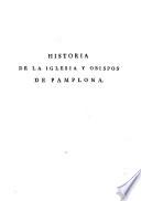 Historia De La Iglesia Y Opispos De Pamplona, Real Y Eclesiástica Del Reino De Navarra