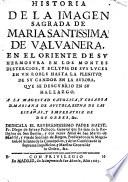 Historia de la imagen sagrada de Maria Santissima de Valvanera, en el oriente de su hermosura en los Montes Distercios, y eclypsi de sus luces en un noble hasta la plenitud de su candor en la aurora, que se descubrio en su hallazgo, etc