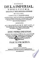 Historia de la imperial ciudad de Toledo, cabeza de su felicissimo reyno, fundacion, antiguedades, grandezas (etc.)