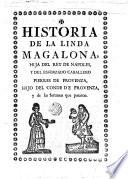 Historia de la linda Magalona hija del rey de Napoles y del esforzado caballero Pierres de Provenza hijo del conde de Provenza y de las fortunas y que pasaron