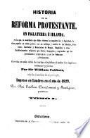 Historia de la Reforma protestante,en Inglaterra ë Irlanda...traducida al castellano del original inglés,impreso en Lóndres en el año de 1829...