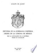 Historia de la soberana e imperial Orden de la Corona de México bajo la advocación de la santísima Virgen de Guadalupe