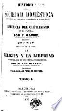 Historia de la sociedad doméstica en todos los pueblos antiguos y modernos, ó, Influencia del cristianismo en la familia