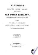 Historia de la vida, virtudes y milagros del glorioso San Pedro Regalado, hijo y patron de esta muy N.L. y H. ciudad de Valladolid