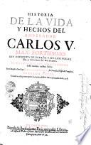 HISTORIA DE LA VIDA Y HESCHOS DEL EMPERADOR CARLOS V. MAX. FORTISSIMO. REY CATHOLICO DE ESPAÑA Y DE LASINDIAS, Islas, y tierra firme del Mar Oceano, AL CATHOLICO REY DON FELIPE III. deste nombre nuestro Señor