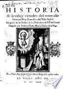Historia de la vida y virtudes del venerable hermano Fray Francisco del Niño Iesus religioso de la Orden de los Descalzos de N. Sra del Carm ̄ e...