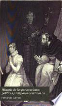 Historia de las persecuciones políticas y religiosas ocurridas en Europa desde la Edad Media hasta nuestros dias: (982 p., [12] h. de lam.)
