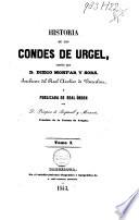 Historia de los Condes de Urgel escrita por D. Diego Monfar y Sors, Archivero del Real Archivo de Barcelona, y publ. de real órden por Próspero de Bofarull y Mascaró