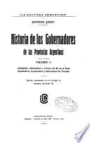 Historia de los gobernadores de las provincias argentinas: Adelantados, gobernadores y virreyes del Rio de la Plata; discubridores, conquistadores y gobernadores del Tucumán
