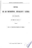 Historia de los movimientos, separacion y guerra de Cataluña en tiempo de Felipe IV