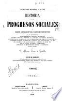 Historia de los progresos sociales o Cuadros histórico-críticos, filosóficos y estadísticos de las instituciones ...