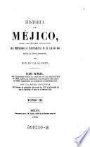 Historia De Méjico, Desde Los Primeros Movimientos Que Prepararon Su Independencia En El Año De 1808 Hasta La Época Presente