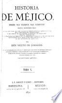 Historia de Méjico desde sus tiempos mas remotos hasta nuestros dias ...