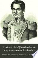 Historia de Méjico desde sus tiempos mas remotos hasta nuestros dias