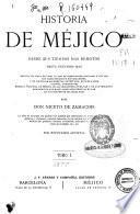 Historia de Méjico desde sus tiempos más remotos hasta nuestros días
