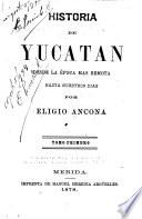 Historia de Yucatan: Historia antigua [hasta] 1545