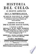 Historia del cielo, o, Nuevo aspecto de la mithologia en que se inquiere el origen de la idolatria y errores de la philosofia, sobre la formación de los cuerpos celestes y de toda la naturaleza ... [...]