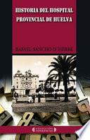 Historia del hospital provincial de Huelva