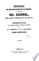 Historia del Real Monasterio de S. Lorenzo llamado comunmente del Escorial,desde su origen y fundación hasta fin del año de 1848 y descripción de las bellezas...que contiene ...
