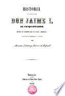 Historia del Rey de Aragon Don Jaime I., el Conquistador, escrita en lemosin por el mismo monarca: traducida al castellano y anotada por M. Flotats y A. de Bofarull