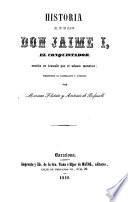 Historia del rey de Aragon Don Jaime I., el Conquistador, escrita en lemosin por el mismo monarca; traducida al castellano y anotada por Mariano Flotats y Antonio de Bofarull