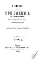 Historia del rey de Aragon Don Jaime I, el Conquistador (etc.)