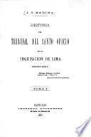 Historia del Tribunal del Santo Oficio de la Inquisicion de Lima (1569 - 1820)