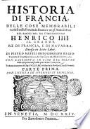 Historia di Francia e delle cose memorabili occorse nelle provincie straniere negl'anni di pace del re christianissimo Henrico 4. ... Diuisa in sette libri. Di Pietro Mattei historiografo regio. Tradotta di francese in italiano dal sig. conte Alessandro Senesio. Con l'Aggionta in fine del volume delle cose pretermesse nella precedente tradottione, tradotta e ricorretta dal sig. Guglielmo Alessandro de Nouilieri, Clauelli francese. Parte prima [-seconda]