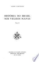 História do Brasil nos velhos mapas